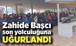 Zahide Başcı son yolculuğuna uğurlandı