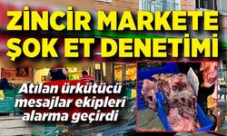 Zincir markette şok "et" denetimi