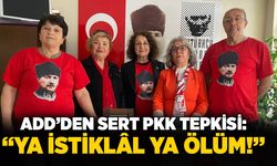 ADD’den sert PKK tepkisi: “Ya İstiklâl ya ölüm