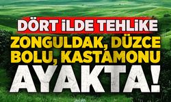 Dört ilde tehlike: Zonguldak, Düzce, Bolu, Kastamonu ayakta!