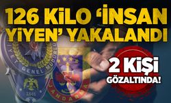 126 kilo 'İnsan Yiyen' yakalandı
