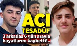 Acı tesadüf: 3 arkadaş 6 gün arayla hayatlarını kaybetti