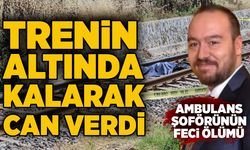 Ambulans şoförü trenin altında kalarak can verdi