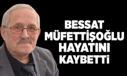 Bessat Müfettişoğlu hayatını kaybetti