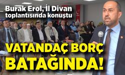 Burak Erol; Vatandaş borç batağında