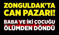 Zonguldak'ta can pazarı! Baba ve iki çocuğu ölümden döndü