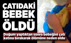 Ailesinde korktu, doğurduğu bebeği ölüme terketti