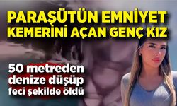 Panikle paraşütün emniyet kemerini açan genç denize düşerek öldü