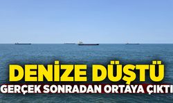 Denize düştü, gerçek sonradan ortaya çıktı
