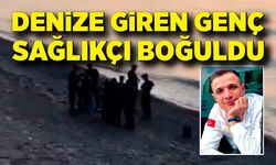 Denize giren genç sağlıkçı boğuldu