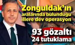 Zonguldak’ın aralarında bulunduğu illere dev operasyon: 93 gözaltı, 24 tutuklama