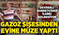 Devrekli gurbetçiden ilginç koleksiyon: Gazoz şişesinden evine müze yaptı