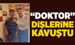 “Doktor” dişlerine kavuştu