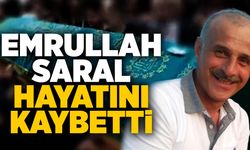 Emrullah Saral hayatını kaybetti