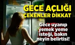 Gece açlığı çekenler dikkat; Bakın neyin belirtisiymiş?