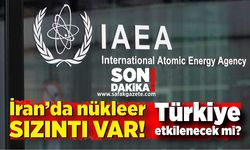 İran’da nükleer sızıntı var, Türkiye sızıntıdan etkilenecek mi?