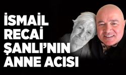 İsmail Recai Şanlı’nın anne acısı: Melek Şanlı hayatını kaybetti