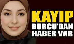 Kayıp Burcu’dan haber var