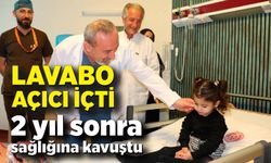 Lavabo açıcı içen çocuk, 2 yıl sonra sağlığına kavuştu