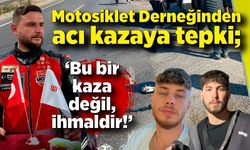 Motosiklet Derneğinden acı kazaya tepki; “Bu bir kaza değil, ihmaldir!”