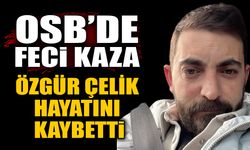 OSB’de feci kaza: Özgür Çelik hayatını kaybetti