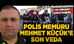 Meslektaşlarını ve ailesini  yasa boğdu: Polis memuru Mehmet Küçük'e son veda