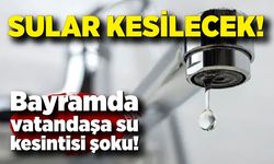 Bayramda vatandaşa su kesintisi şoku!