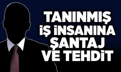 Tanınmış iş insanına şantaj ve tehdit: 1 gözaltı, 1 şüpheli firarda