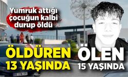13 yaşındaki çocuğun yumruk attığı 15 yaşındaki çocuk, kalbi durup öldü