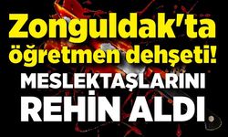 Zonguldak'ta öğretmen dehşeti! Bıçakla meslektaşlarını rehin aldı