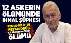 Pençe-Kilit’te metan değil karbonmonoksit ölümü: 12 askerin ölümünde ihmal şüphesi