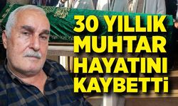 İslamköy’ün efsane muhtarı hayatını kaybetti