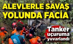 Orman yangınını söndürmeye giden tanker uçuruma yuvarlandı: 1 ölü 2 yaralı