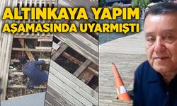 Altınkaya yapım aşamasında uyarmıştı