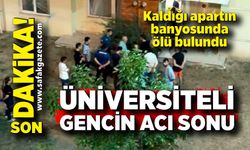 Üniversite öğrencisi yalnız yaşadığı apartın banyosunda ölü bulundu