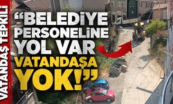 Vatandaş tepkili: “Belediye personeline yol var, vatandaşa yok!”