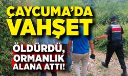 Çaycuma’da vahşet: Öldürdü, ormanlık alana attı!