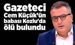 Gazeteci Cem Küçük’ün babası Kozlu'da ölü bulundu