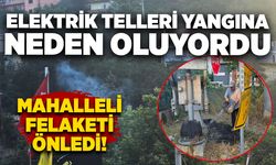 Elektrik telleri yangına neden oluyordu: Mahalleli felaketi önledi!