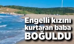 Engelli kızını kurtaran baba boğuldu