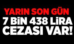 Yarın son gün: 7 bin 438 lira cezası var!