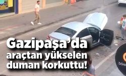 Gazipaşa’da araçta duman paniği!