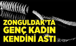 Zonguldak’ta genç kadın kendini astı!