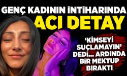 Genç kadının intiharında acı detay: ‘Kimseyi suçlamayın’ dedi… Ardında bir mektup bıraktı