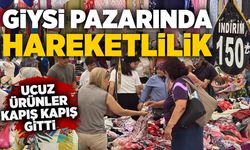 Giysi pazarında hareketlilik: Ucuz ürünler kapış kapış gitti