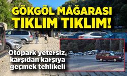 Gökgöl Mağarası tıklım tıklım! Otopark yetersiz, karşıdan karşıya geçmek tehlikeli