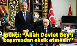 Çağatay İpekçi: “Allah Devlet Bey’i başımızdan eksik etmesin”