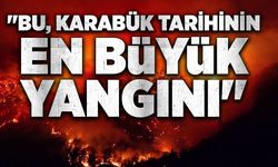"Bu, Karabük tarihinin en büyük yangını"