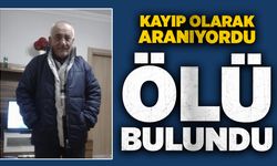 Kayıp olarak aranan adam ölü bulundu