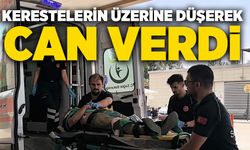 Kerestelerin üzerine düşerek can verdi